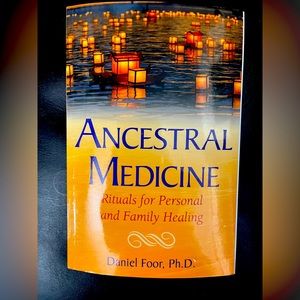 Ancestral Medicine, by Daniel Foor, Ph. D., published by Bear & Co.